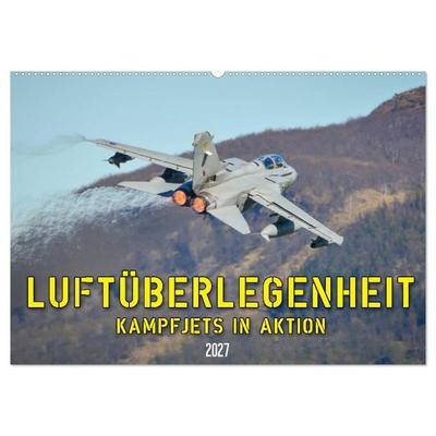 Luftüberlegenheit - Kampfjets in Aktion (Wandkalender 2027 DIN A2 quer), CALVENDO Monatskalender