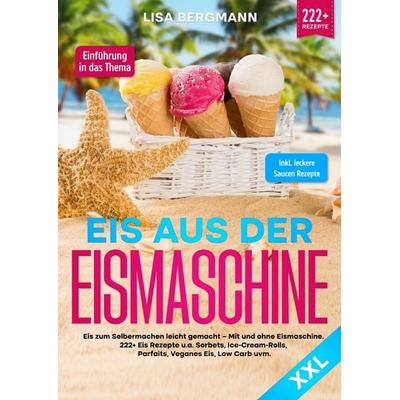 Eis aus der Eismaschine XXL, Taschenbuch von Lisa Bergmann, Epubli, 978-3-7575-6031-7