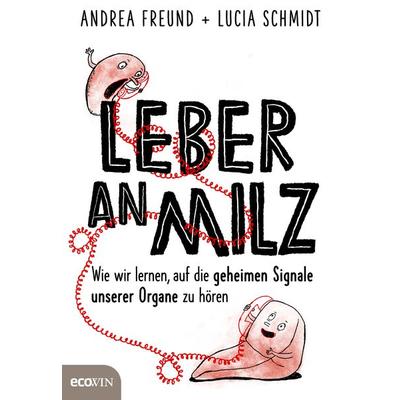 Leber an Milz, Gebundene Ausgabe von Andrea Freund,Lucia Schmidt, Ecowing, 978-3-7110-0165-8