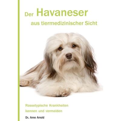 Der Havaneser aus tiermedizinischer Sicht, Taschenbuch von Anne Arnold, BoD – Books on Demand, 978-3-7583-2502-1