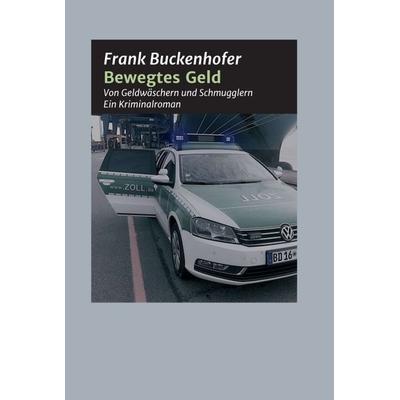 Bewegtes Geld, Gebundene Ausgabe von Frank Buckenhofer, Tredition, 978-3-7482-5891-9