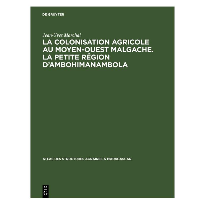 De Gruyter La colonisation agricole au Moyen-Ouest malgache. La petite région d'Ambohimanambola (Französisch, Hardcover, Jean-Yves Marchal) (71876815)