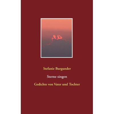 Sterne singen, Taschenbuch von Stefanie Burgunder, BoD – Books on Demand, 978-3-7448-2038-7