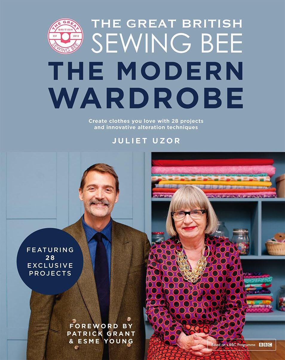 Quadrille Great British Sewing Bee: The Modern Wardrobe by Juliet Uzor - Hardback Sewing Book - 28 Projects, Sizes 8-22, PDF Patterns Included