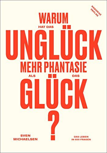 Sven Michaelsen - Warum hat das Unglück mehr Phantasie als das Glück? Das Leben in 800 Fragen - Preis vom 13.10.2026 11:25:28 h