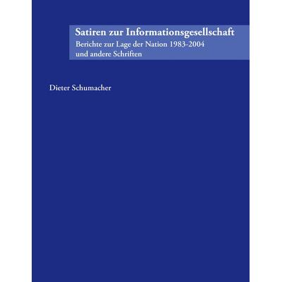 Satiren zur Informationsgesellschaft, Taschenbuch von Dieter Schumacher, BoD – Books on Demand, 978-3-8334-3631-4