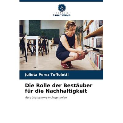 Die Rolle der Bestäuber für die Nachhaltigkeit, Taschenbuch von Julieta Perez Toffoletti, Verlag Unser Wissen, 978-620-7-24896-4