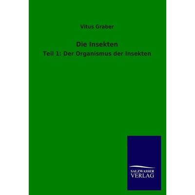 Die Insekten, Taschenbuch von Vitus Graber, Salzwasser, 978-3-8460-3768-3