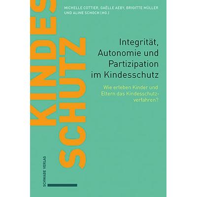 Integrität, Autonomie und Partizipation im Kindesschutz, Gebundene Ausgabe von , Schwabe Verlag Basel, 978-3-7965-5118-5