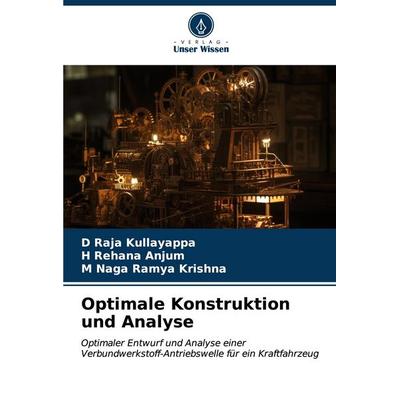 Optimale Konstruktion und Analyse, Taschenbuch von D. Raja Kullayappa,H. Rehana Anjum,M. Naga Ramya Krishna, Verlag Unser Wissen, 978-620-7-17252-8