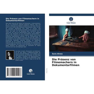 Die Präsenz von Filmemachern in Dokumentarfilmen, Taschenbuch von Sara Alves, Verlag Unser Wissen, 978-620-8-95149-8