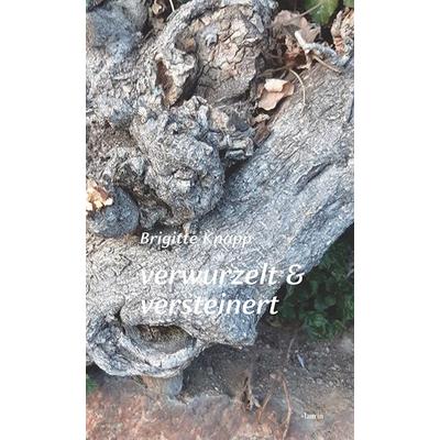 Verwurzelt & versteinert, Gebundene Ausgabe von Brigitte Knapp, Edition Laurin, 978-3-903539-43-3