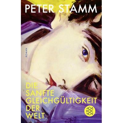 Die sanfte Gleichgültigkeit der Welt, Taschenbuch von Peter Stamm, Fischer Taschenbuch Verlag, 978-3-596-29784-9