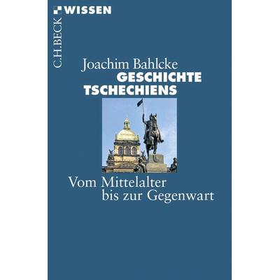 Geschichte Tschechiens, Taschenbuch von Joachim Bahlcke, C.H. Beck, 978-3-406-66179-2