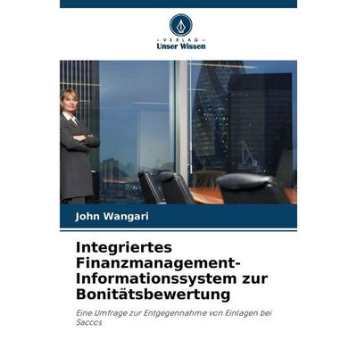 Integriertes Finanzmanagement-Informationssystem zur Bonitätsbewertung, Taschenbuch von John Wangari, Verlag Unser Wissen, 978-620-8-47590-1