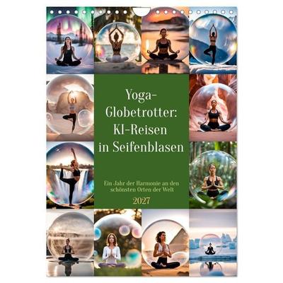 Yoga-Globetrotter: KI-Reisen in Seifenblasen. Ein Jahr der Harmonie an den schönsten Orten der Welt (Wandkalender 2027 DIN A4 hoch), CALVENDO