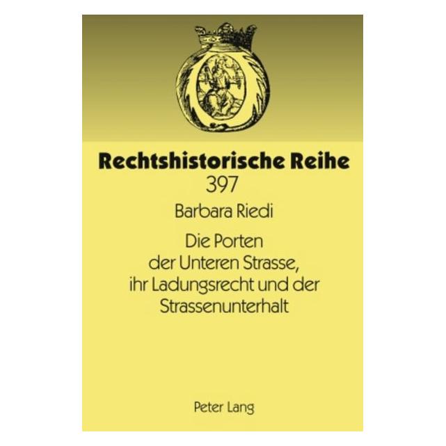 Peter Lang Die Porten der Unteren Strasse, ihr Ladungsrecht und der Strassenunterhalt (Deutsch, Hardcover, Barbara Riedi) (35142008)