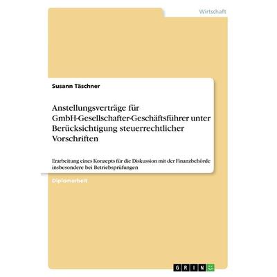 Anstellungsverträge für GmbH-Gesellschafter-Geschäftsführer unter Berücksichtigung steuerrechtlicher Vorschriften, Taschenbuch von Susann Täschner,