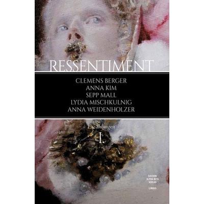 Ressentiment, Taschenbuch von Clemens Berger,Anna Kim,Sepp Mall,Lydia Mischkulnig,Anna Weidenholzer, Alphabeta
