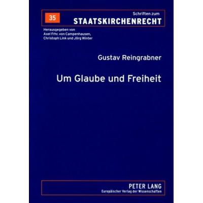 Um Glaube und Freiheit, Taschenbuch von Gustav Reingrabner, Peter Lang GmbH, Internationaler Verlag der Wissenschaften, 978-3-631-56429-5