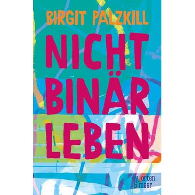 Nicht binär leben, Taschenbuch von Birgit Palzkill, W_orten & meer, 978-3-945644-46-1