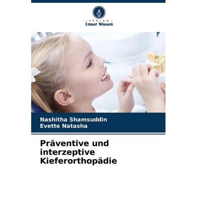 Präventive und interzeptive Kieferorthopädie, Taschenbuch von Nashitha Shamsuddin,Evette Natasha, Verlag Unser Wissen, 978-620-8-30428-7