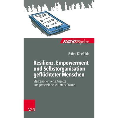 Resilienz, Empowerment und Selbstorganisation geflüchteter Menschen, Taschenbuch von Esther Kleefeldt, Vandenhoeck + Ruprecht, 978-3-525-45225-7