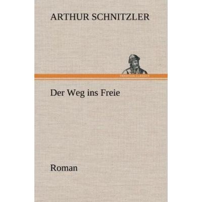 Der Weg ins Freie, Gebundene Ausgabe von Arthur Schnitzler, Tredition, 978-3-8472-6639-6