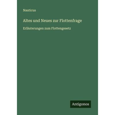 Altes und Neues zur Flottenfrage, Taschenbuch von Nauticus, Antigonos Verlag, 978-3-563-40754-7