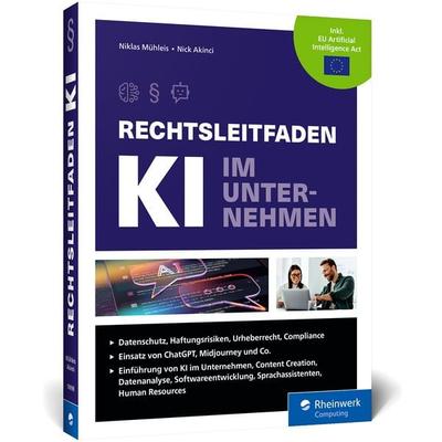 Rechtsleitfaden KI im Unternehmen, Gebundene Ausgabe von Niklas Mühleis,Nick Akinci, Rheinwerk, 978-3-367-10098-9