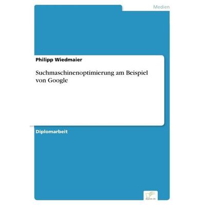Suchmaschinenoptimierung am Beispiel von Google, Taschenbuch von Philipp Wiedmaier, GRIN, 978-3-8386-9838-0