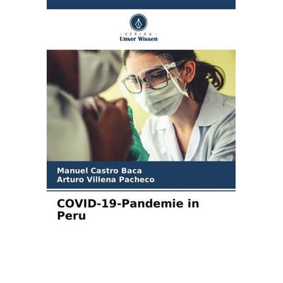 COVID-19-Pandemie in Peru, Taschenbuch von Manuel Castro Baca,Arturo Villena Pacheco, Verlag Unser Wissen, 978-620-4-81431-5