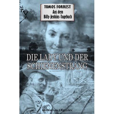Aus dem Billy-Jenkins-Tagebuch: Die Lady und der Schienenstrang, Taschenbuch von Tomos Forrest, Epubli, 978-3-7565-0112-0