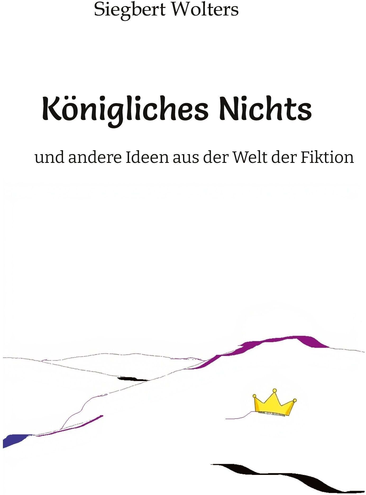Siegbert Wolters - Königliches Nichts: Witzig, skurril und tiefgründig - hier findet man ideenreiche Kurzgeschichten und andere originelle Gedanken. - Preis vom 09.10.2026 07:28:09 h