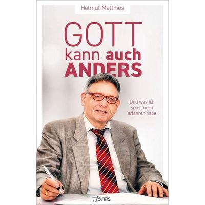 Gott kann auch anders, Taschenbuch von Helmut Matthies, Fontis, 978-3-03848-172-0