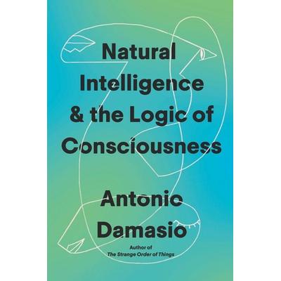 Natural Intelligence & the Logic of Consciousness, Gebundene Ausgabe von Antonio Damasio, Random House N.Y.