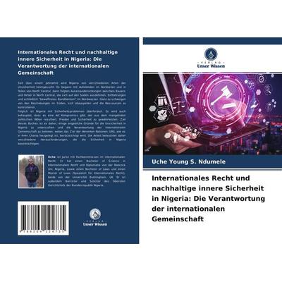 Internationales Recht und nachhaltige innere Sicherheit in Nigeria: Die Verantwortung der internationalen Gemeinschaft, Taschenbuch von Uche Young S.