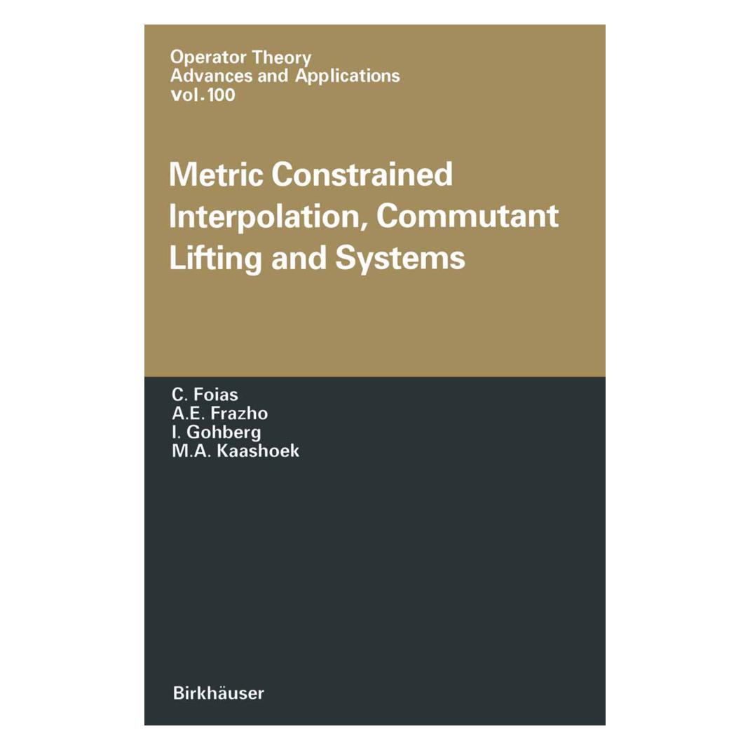 Birkhäuser Metric Constrained Interpolation, Commutant Lifting and Systems (Englisch, Softcover, A. E. Frezho, C. Foias, Israel C. Gohberg, Marinus A. Kaashoek) (55526785)