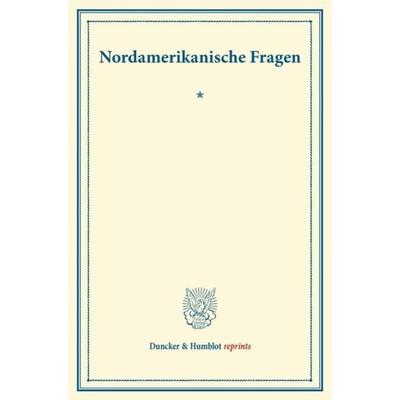 Nordamerikanische Fragen., Taschenbuch von , Duncker & Humblot, 978-3-428-17052-4