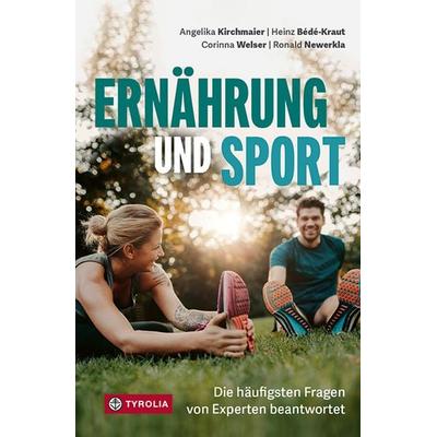 Ernährung und Sport, Taschenbuch von Angelika Kirchmaier,Heinz Bédé-Kraut,Corinna Welser,Ronald Newerkla, Tyrolia, 978-3-7022-4111-7