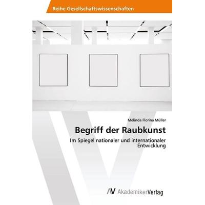 Begriff der Raubkunst, Taschenbuch von Melinda Florina Müller, AV Akademikerverlag, 978-3-639-62611-7