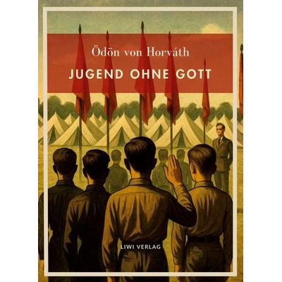 Ödön von Horváth: Jugend ohne Gott. Vollständige Neuausgabe, Gebundene Ausgabe von Ödön von Horváth, Liwi Literatur- Und Wissenschaftsverlag,