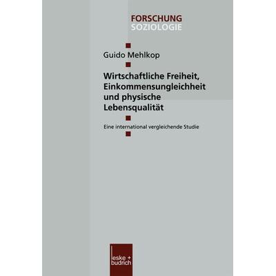 Wirtschaftliche Freiheit, Einkommensungleichheit und physische Lebensqualität, Taschenbuch von Guido Mehlkop, VS Verlag für Sozialwissenschaften,