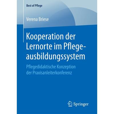 Kooperation der Lernorte im Pflegeausbildungssystem, Taschenbuch von Verena Briese, Springer Fachmedien Wiesbaden GmbH, 978-3-658-20879-0
