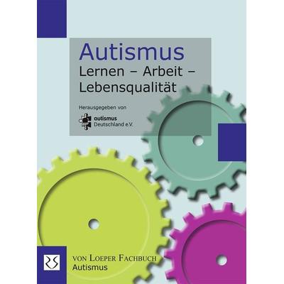 Autismus Lernen - Arbeit - Lebensqualität, Taschenbuch von , Loeper Karlsruhe, 978-3-86059-233-5