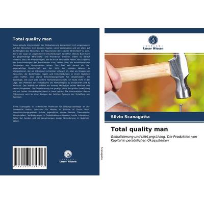 Total quality man, Taschenbuch von Silvio Scanagatta, Verlag Unser Wissen, 978-620-3-33417-3