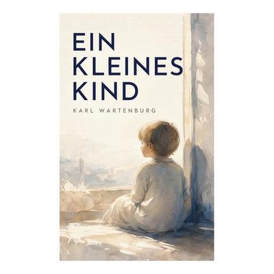 Ein kleines Kind, Taschenbuch von Karl Wartenburg, E-artnow, 978-80-273-7229-4