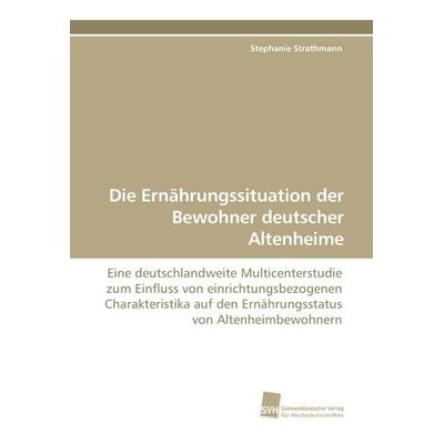 Die Ernährungssituation der Bewohner deutscher Altenheime, Taschenbuch von Stephanie Strathmann, Südwestdeutscher Verlag für Hochschulschriften,
