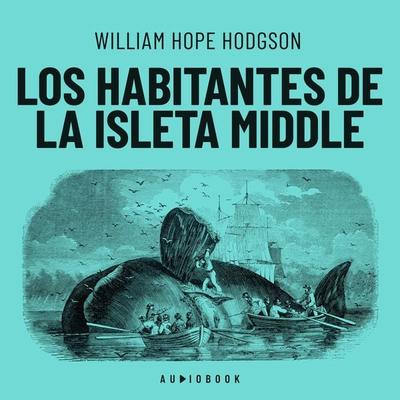 Los habitantes de la isleta Middle - William Hope Hodgson, Audio, 4066004669618