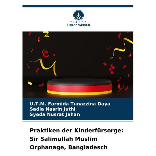Umbreit Praktiken der Kinderfürsorge: Sir Salimullah Muslim Orphanage, Bangladesch (Deutsch, Softcover, Sadia Nasrin Juthi, Syeda Nusrat Jahan, U T M Farmida Tunazzina Daya) (69120894)